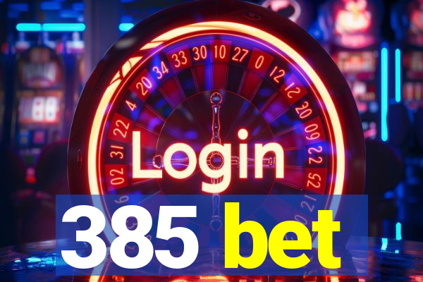 385 bet